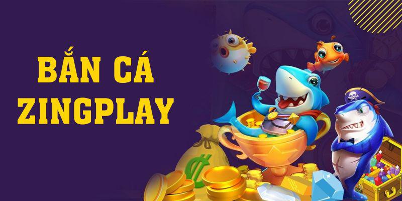 Bắn Cá Zingplay - Địa Chỉ Chơi Hấp Dẫn Phải Thử 2024