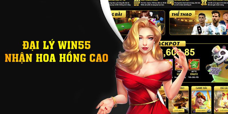 Làm đại lý Win55 sẽ nhận hoa hồng cao