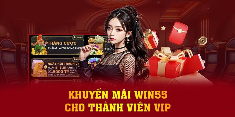 Khuyến mãi Win55 cho thành viên VIP