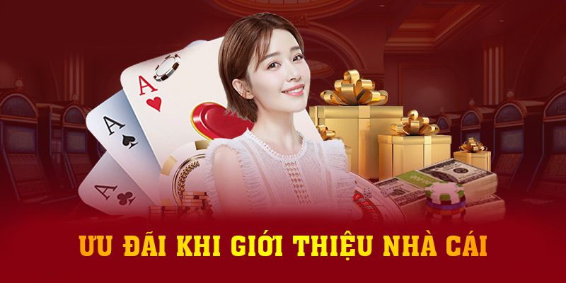 Ưu đãi khi giới thiệu nhà cái